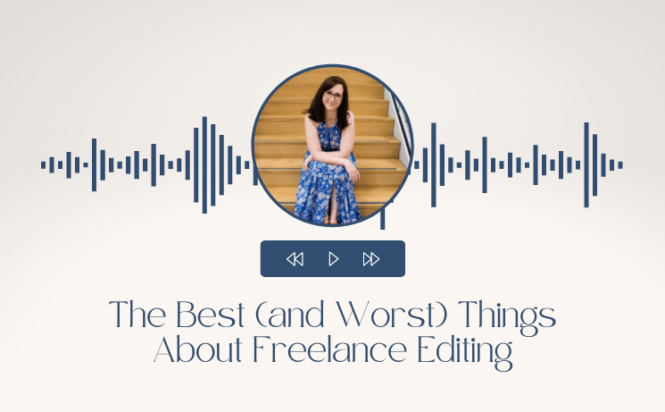 The Best (and Worst) Things About Freelance Editing