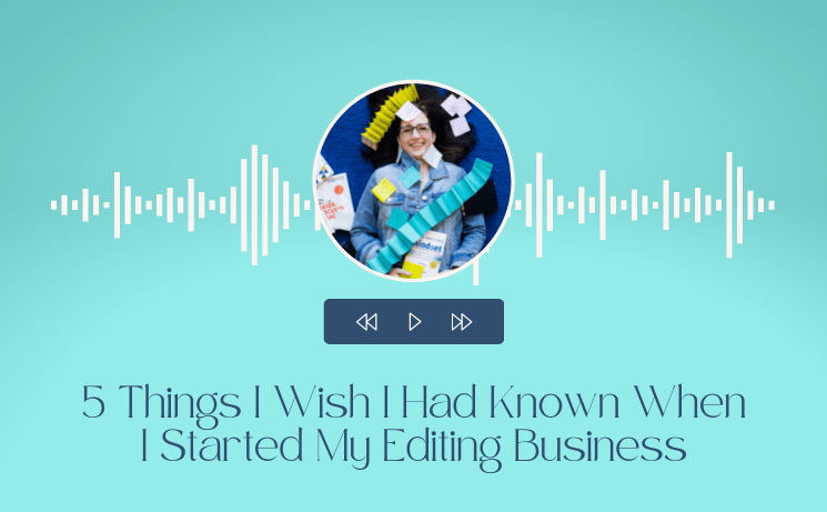 5 Things I Wish I Had Known When I Started My Editing Business