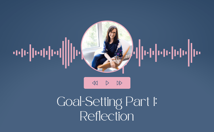 Goal-Setting Part 1: Reflection