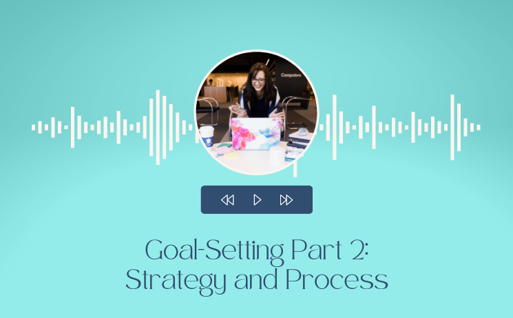 Goal-Setting Part 2: Strategy and Process