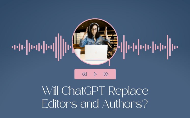 Will ChatGPT Replace Editors and Authors?