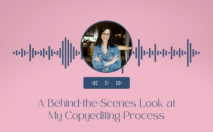 A Behind-the-Scenes Look at My Copyediting Process
